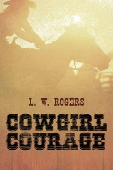 Cowgirl Courage by L.W. Rogers - Paperback