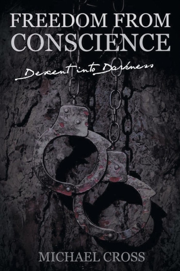 Freedom from Conscience - Descent Into Darkness by Michael Cross - Paperback