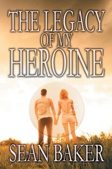 The Legacy of My Heroine by Sean Baker - Paperback