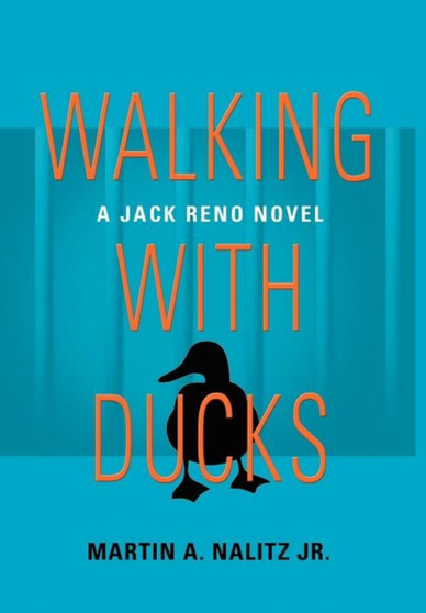 Walking with Ducks : A Jack Reno Novel by Martin A. Nalitz Jr. - Hardback