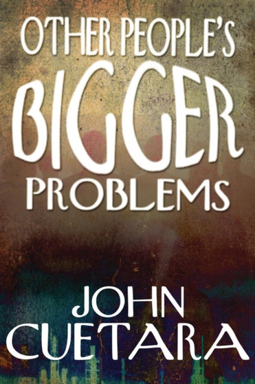 Other People's Bigger Problems by John Cuetara - Paperback
