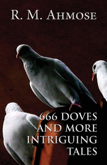 666 Doves and More Intriguing Tales by R M Ahmose - Paperback