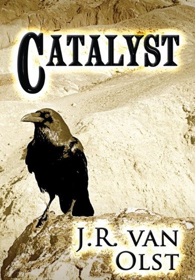 Catalyst by J R Van Olst - Hardback