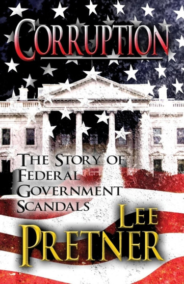 Corruption : The Story of Federal Government Scandals by Lee Pretner - Paperback