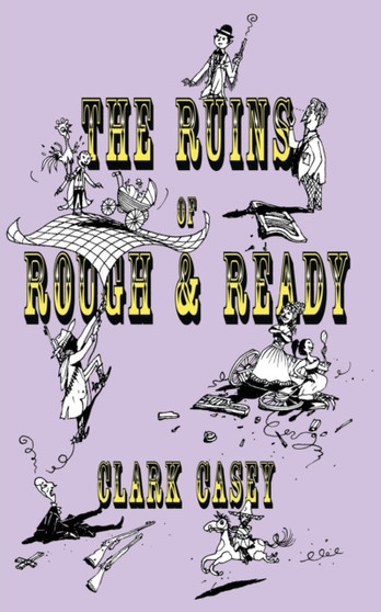 The Ruins of Rough and Ready by Clark Casey - Paperback