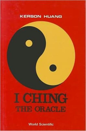 I Ching : The Oracle by Kerson Huang - Hardback