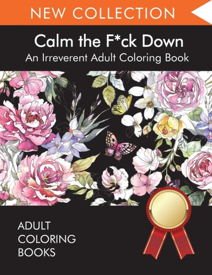 Calm the F*ck Down : An Irreverent Adult Coloring Book by Adult Coloring Books - Paperback