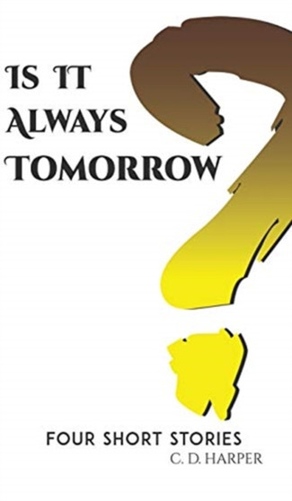 Is It Always Tomorrow? by C D Harper - Hardback