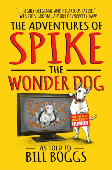 The Adventures of Spike the Wonder Dog : As told to Bill Boggs by Bill Boggs - Hardback