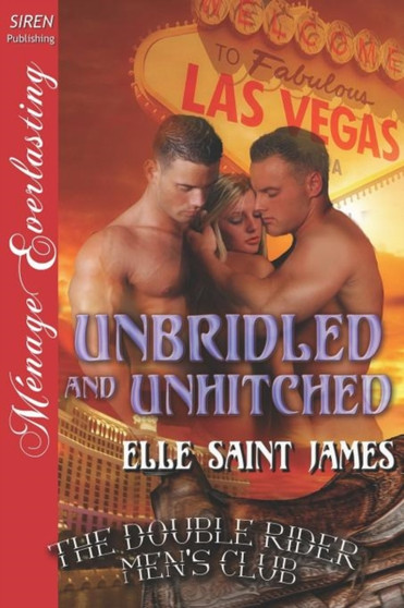 Unbridled and Unhitched [The Double Rider Men's Club 7] (Siren Publishing Menage Everlasting) by Elle Saint James - Paperback