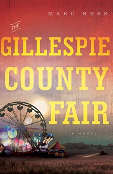 The Gillespie County Fair : A Novel by Marc Hess - Paperback