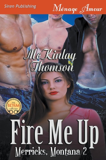Fire Me Up [Merricks, Montana 2] (Siren Publishing Menage Amour) by McKinlay Thomson - Paperback