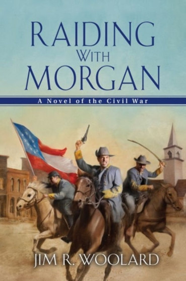 Raiding With Morgan by Jim R. Woolard - Hardback