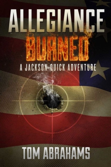 Allegiance Burned : A Jackson Quick Adventure by Tom Abrahams - Paperback