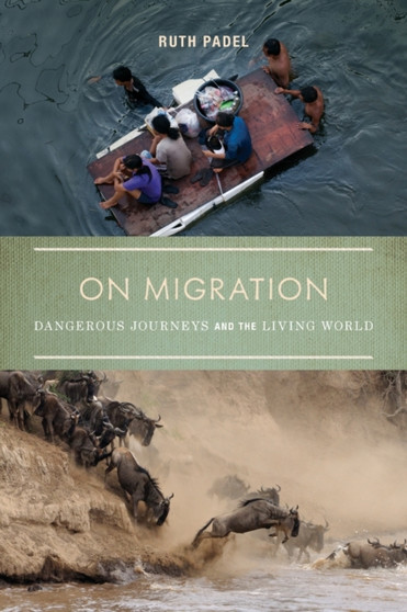 On Migration : Dangerous Journeys and the Living World by Ruth Padel - Paperback