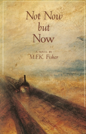 Not Now but Now : A Novel by M.F.K. Fisher - Paperback