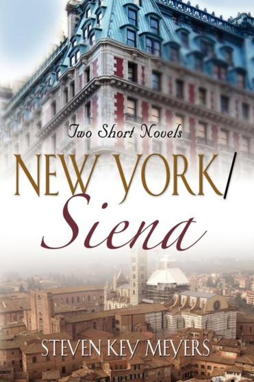 New York / Siena : Two Short Novels by Steven Key Meyers - Paperback