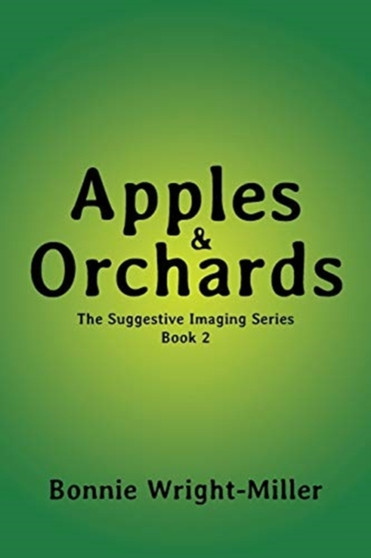 Apples and Orchards : The Suggestive Imaging Series by Bonnie Wright-Miller - Paperback