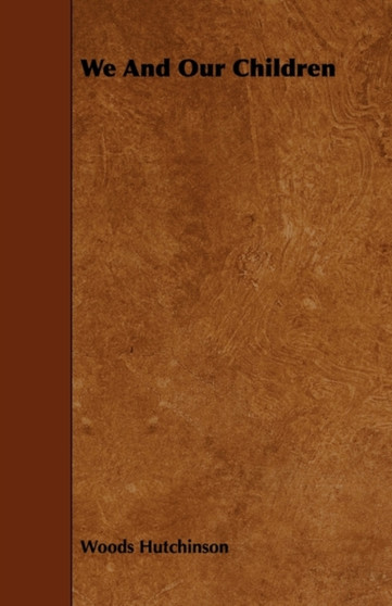 We And Our Children by Woods Hutchinson - Paperback