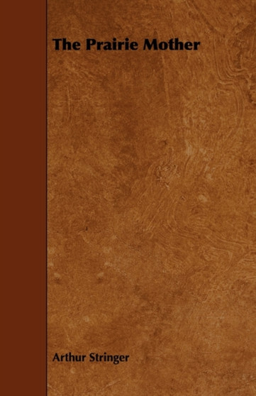 The Prairie Mother by Arthur Stringer - Paperback