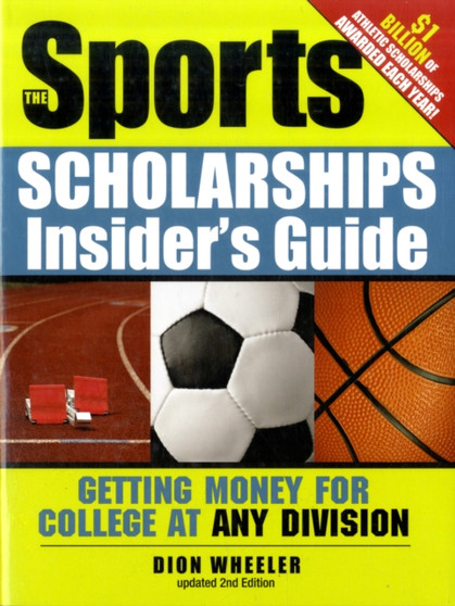 The Sports Scholarships Insider's Guide : Getting Money for College at Any Division by Dion Wheeler - Paperback