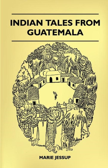Indian Tales From Guatemala by Marie Jessup - Paperback