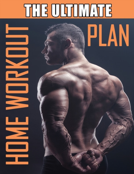 The Ultimate Home Workout Plan : How to Get Ripped at Home with Minimal Equipment, Workout at Home Book, Home Workout Bible by Isabella Hart - Paperback