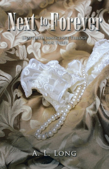 Next to Forever : Shattered Innocence Trilogy Book Three by A L Long - Paperback