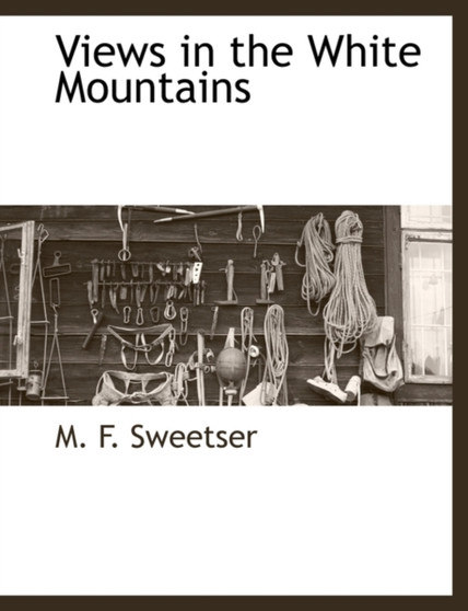 Views in the White Mountains by Moses Foster Sweetser - Paperback