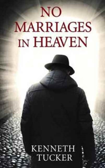 No Marriages in Heaven by Kenneth Tucker - Hardback