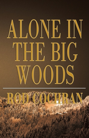 Alone in the Big Woods by Rod Cochran - Paperback