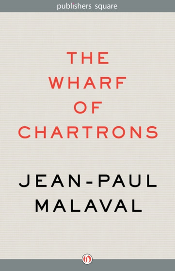 The Wharf of Chartrons : A Novel by Jean-Paul Malaval - Paperback