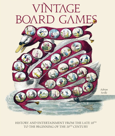Vintage Board Games : History and Entertainment from the Late 18th to the Beginning of the 20th Century by Adrian Seville - Hardback