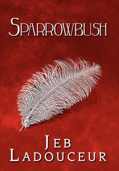 Sparrowbush by Jeb Ladouceur - Hardback