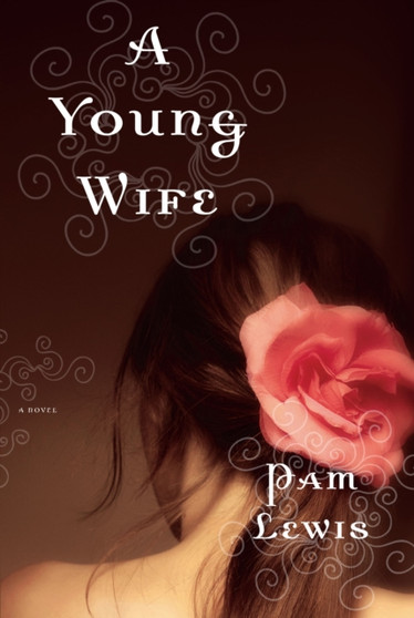 A Young Wife : A Novel by Pam Lewis - Hardback