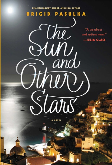 The Sun and Other Stars : A Novel by Brigid Pasulka - Hardback