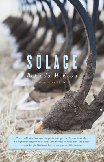 Solace : A Novel by Belinda McKeon - Hardback