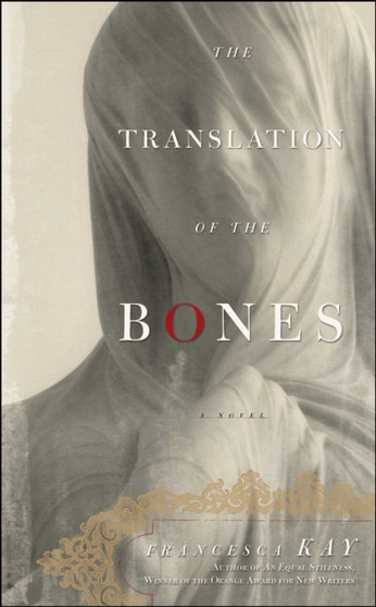 The Translation of the Bones : A Novel by Francesca Kay - Hardback