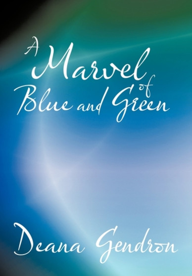 A Marvel of Blue and Green by Deana Gendron - Hardback
