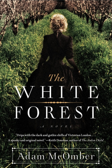 The White Forest : A Novel by Adam McOmber - Hardback