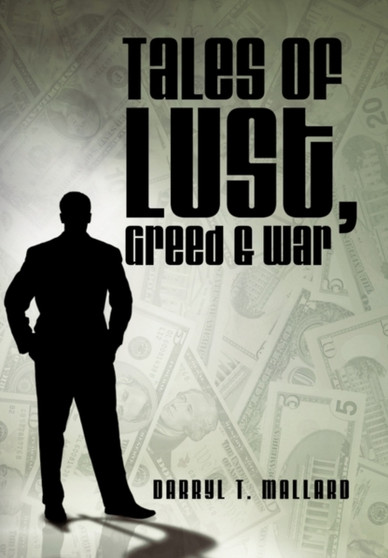 Tales of Lust, Greed & War by Darryl T. Mallard - Hardback