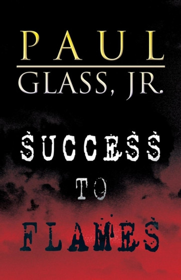 Success in Flames by Jr Paul Glass - Paperback