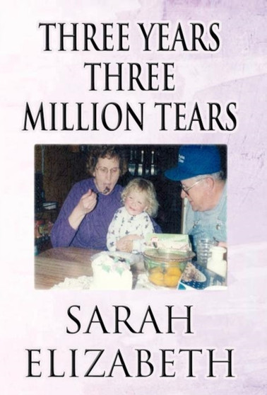 Three Years Three Million Tears by Sarah Elizabeth - Hardback