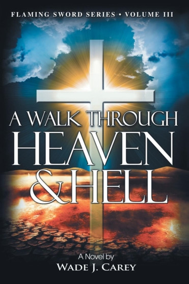 A Walk Through Heaven & Hell by Wade J Carey - Paperback