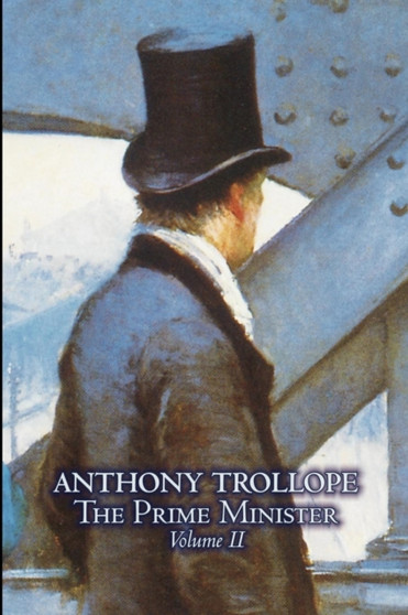 The Prime Minister, Volume II of II by Anthony Trollope, Fiction, Literary by Anthony Trollope - Paperback