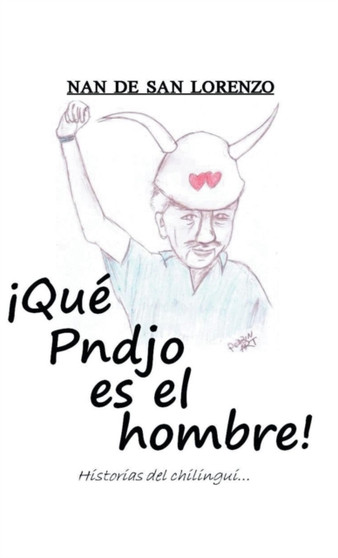 Que Pndjo Es El Hombre! : Historias del Chilingui by Nan De San Lorenzo - Hardback