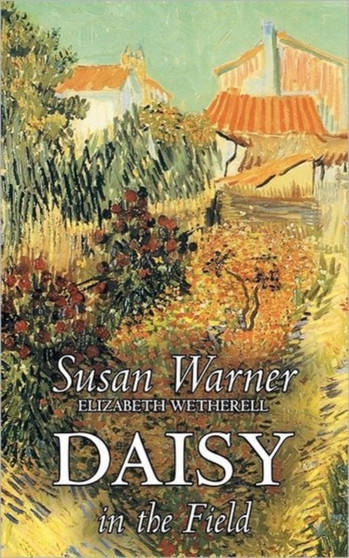 Daisy in the Field by Susan Warner, Fiction, Literary, Romance, Historical by Executive Director Curator Susan Warner - Hardback