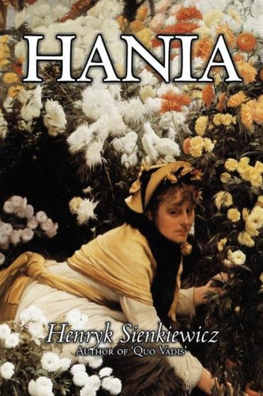 Hania by Henryk Sienkiewicz, Fiction, Classics, Literary by Henryk Sienkiewicz - Paperback