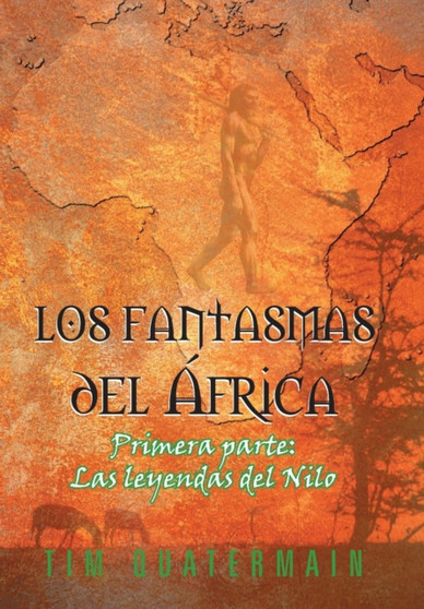 Los Fantasmas del Africa : Primera Parte: Las Leyendas del Nilo by Tim Quatermain - Hardback
