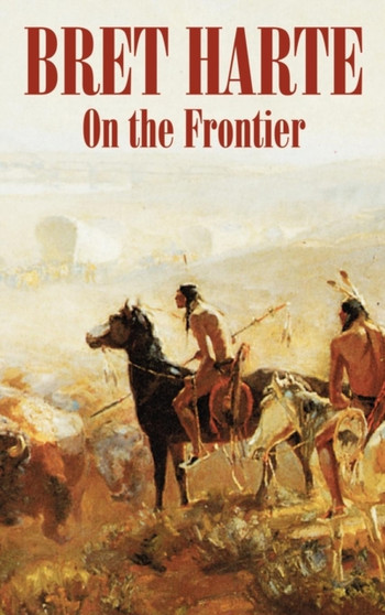 On the Frontier by Bret Harte, Fiction, Westerns, Historical by Bret Harte - Hardback